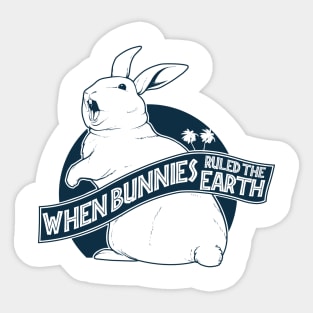 When bunnies ruled the Earth Sticker